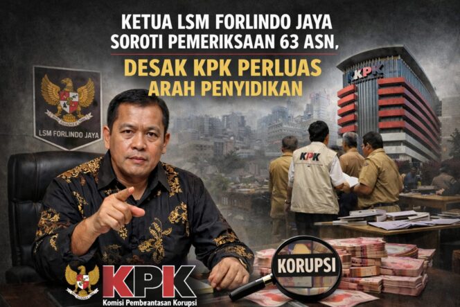 
					Ketua LSM Forlindo Jaya Soroti Pemeriksaan 63 ASN, Desak KPK Perluas Arah Penyidikan