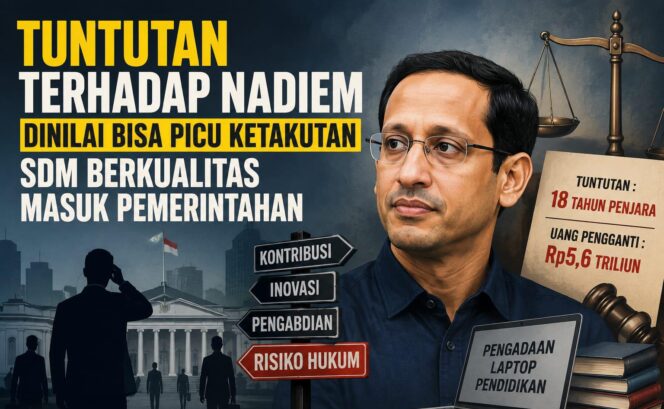 
					Tuntutan Berat terhadap Nadiem Dinilai Bisa Mengurangi Minat SDM Unggul Masuk Pemerintahan